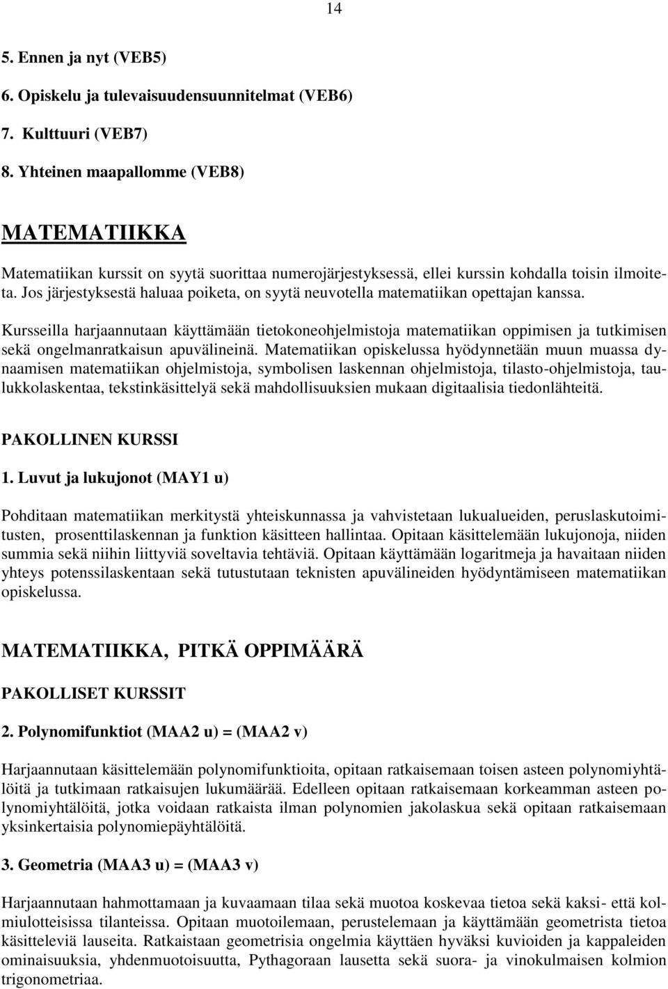 Jos järjestyksestä haluaa poiketa, on syytä neuvotella matematiikan opettajan kanssa.