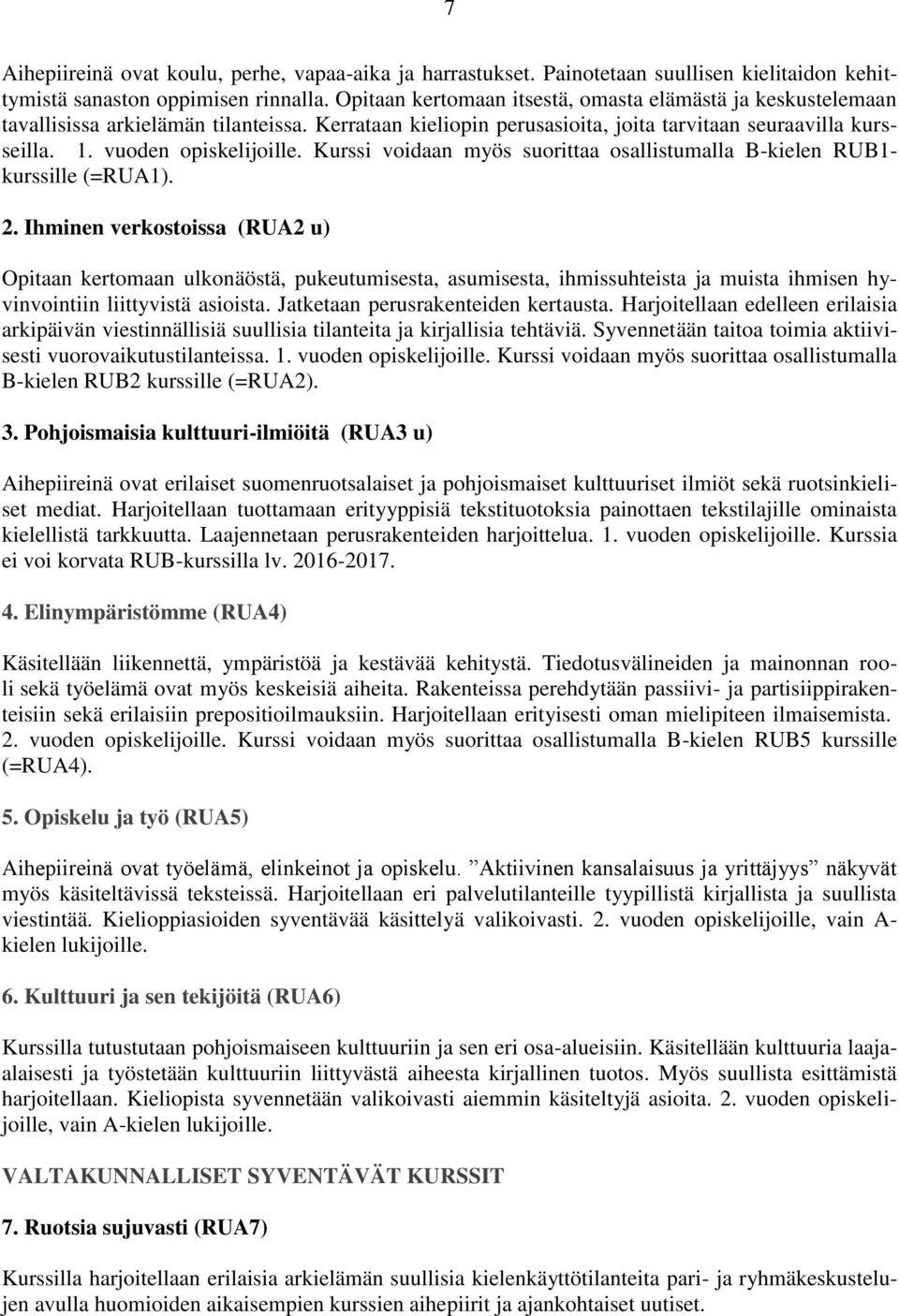 Kurssi voidaan myös suorittaa osallistumalla B-kielen RUB1- kurssille (=RUA1). 2.