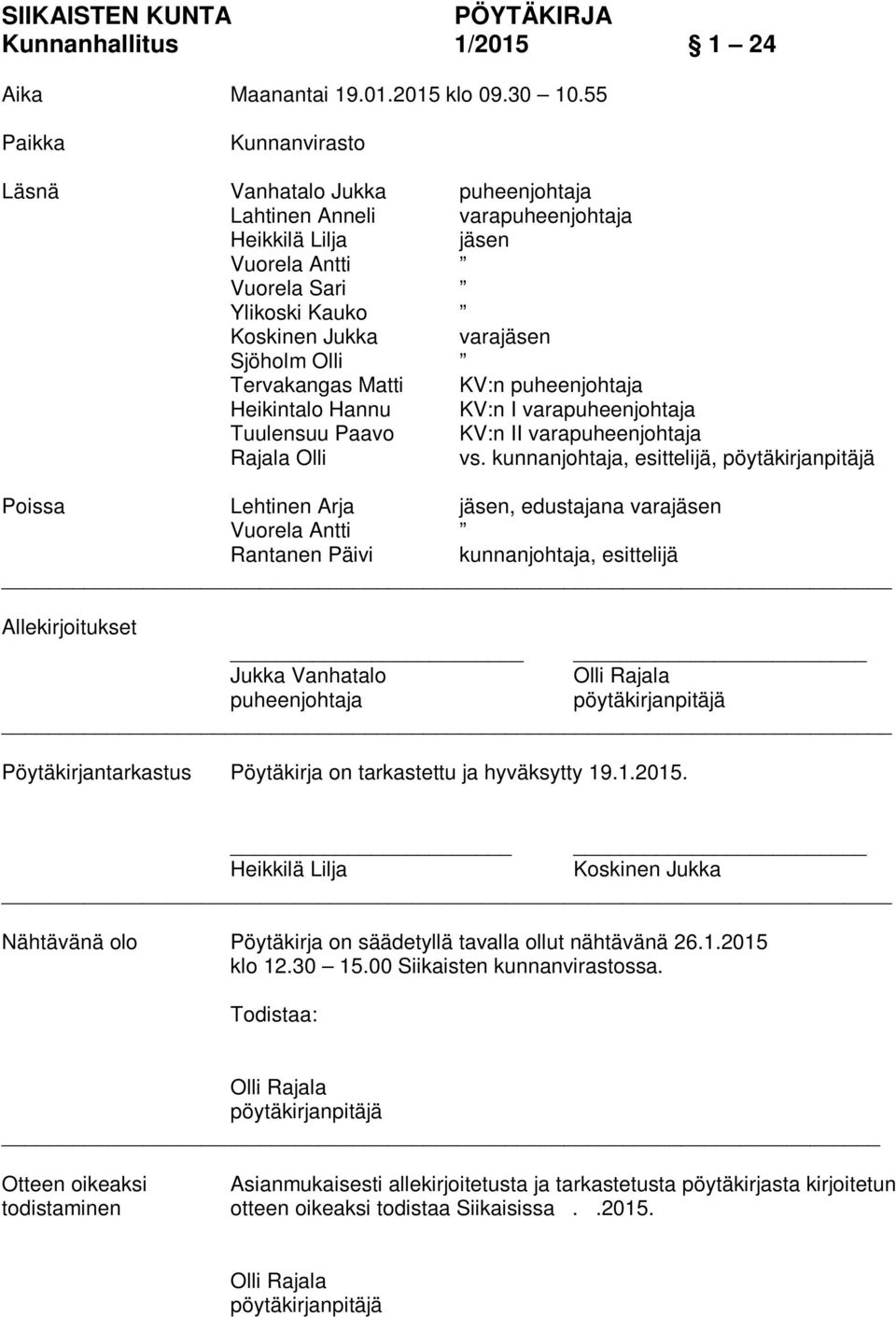 Tervakangas Matti KV:n puheenjohtaja Heikintalo Hannu KV:n I varapuheenjohtaja Tuulensuu Paavo KV:n II varapuheenjohtaja Rajala Olli vs.