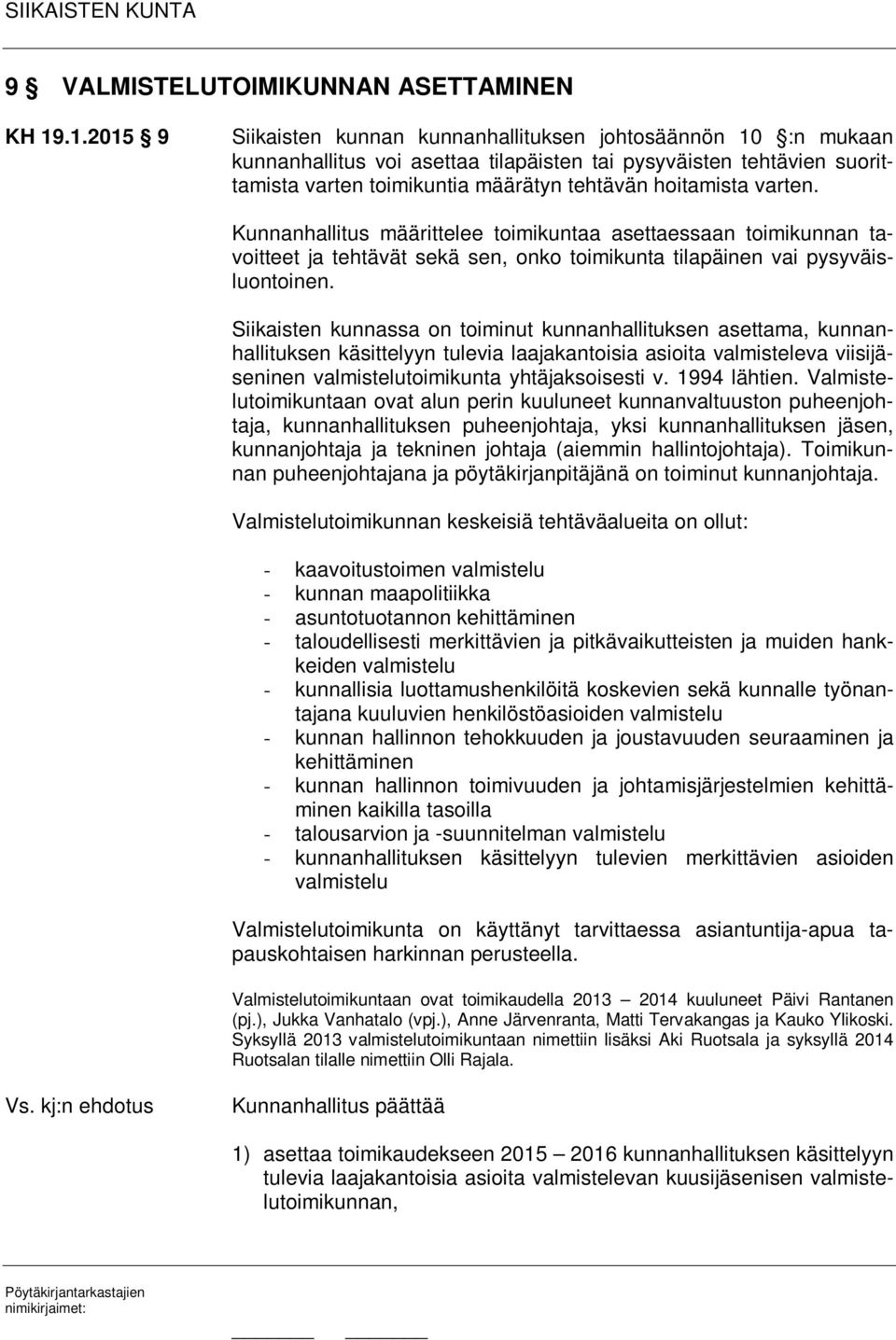 varten. Kunnanhallitus määrittelee toimikuntaa asettaessaan toimikunnan tavoitteet ja tehtävät sekä sen, onko toimikunta tilapäinen vai pysyväisluontoinen.