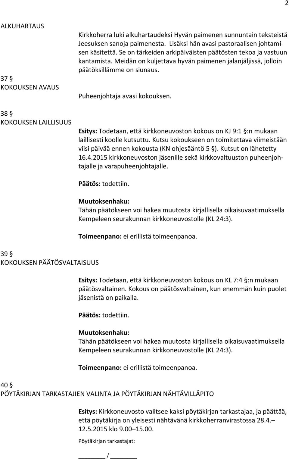 Meidän on kuljettava hyvän paimenen jalanjäljissä, jolloin päätöksillämme on siunaus. Puheenjohtaja avasi kokouksen.