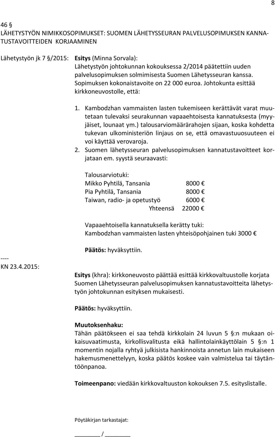 Kambodzhan vammaisten lasten tukemiseen kerättävät varat muutetaan tulevaksi seurakunnan vapaaehtoisesta kannatuksesta (myyjäiset, lounaat ym.