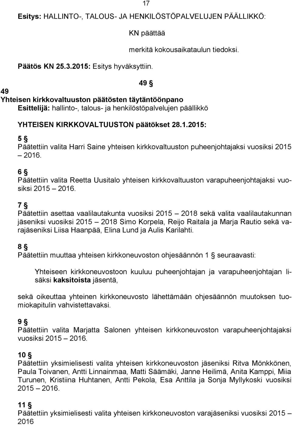 2015: 5 Päätettiin valita Harri Saine yhteisen kirkkovaltuuston puheenjohtajaksi vuosiksi 2015 2016.