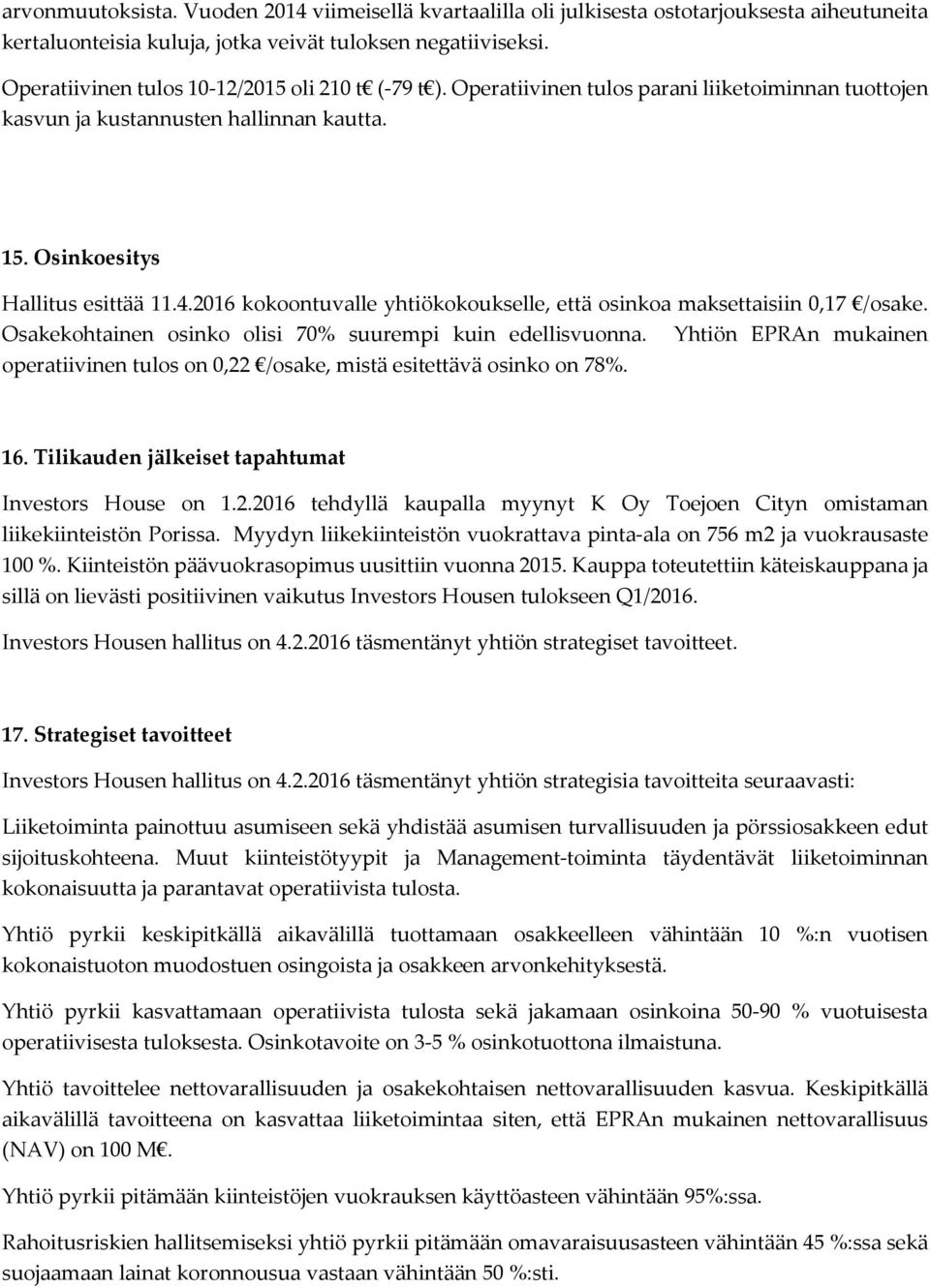 2016 kokoontuvalle yhtiökokoukselle, että osinkoa maksettaisiin 0,17 /osake. Osakekohtainen osinko olisi 70% suurempi kuin edellisvuonna.