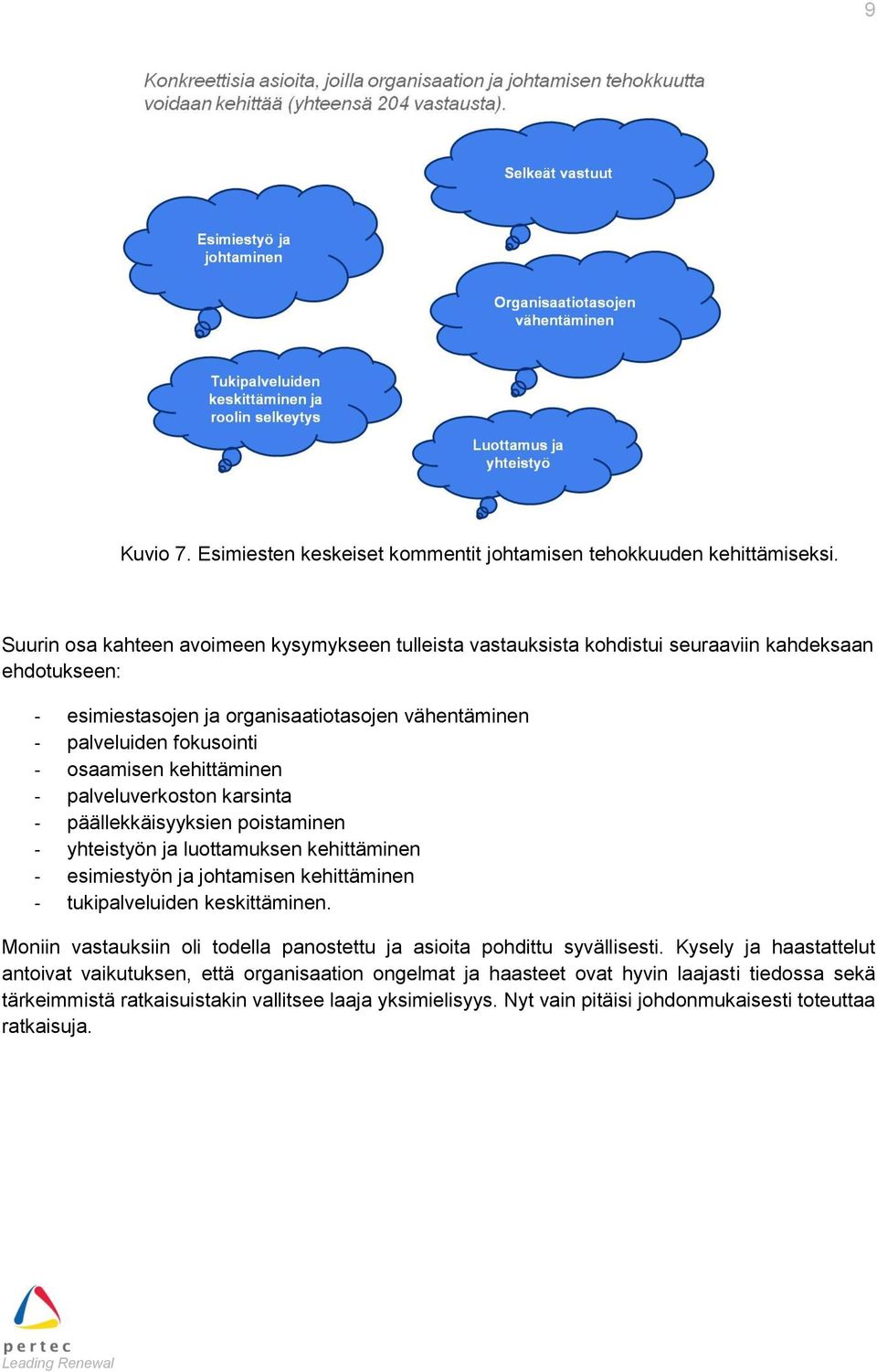 osaamisen kehittäminen - palveluverkoston karsinta - päällekkäisyyksien poistaminen - yhteistyön ja luottamuksen kehittäminen - esimiestyön ja johtamisen kehittäminen - tukipalveluiden