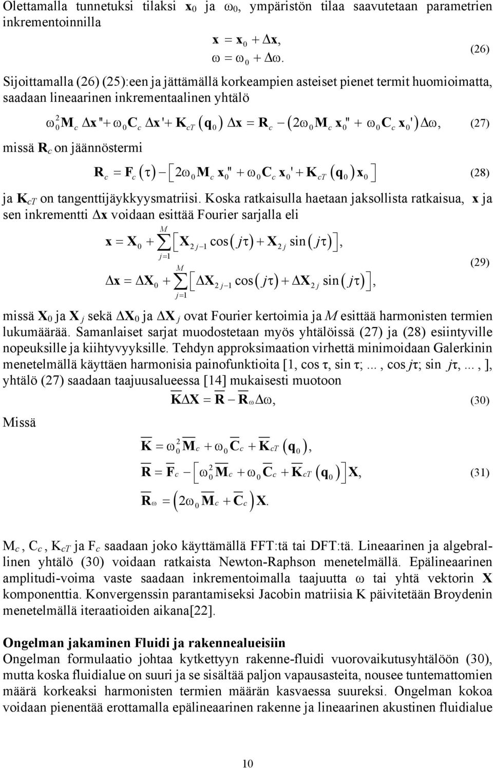 Δω, (27) 2 c c c c c c missä R c on jäännöstermi ( ) 2 '' ' ( ) R c = F c τ ω M x c +ω C x c + K q x c (28) ja K c on tangenttijäykkyysmatriisi.