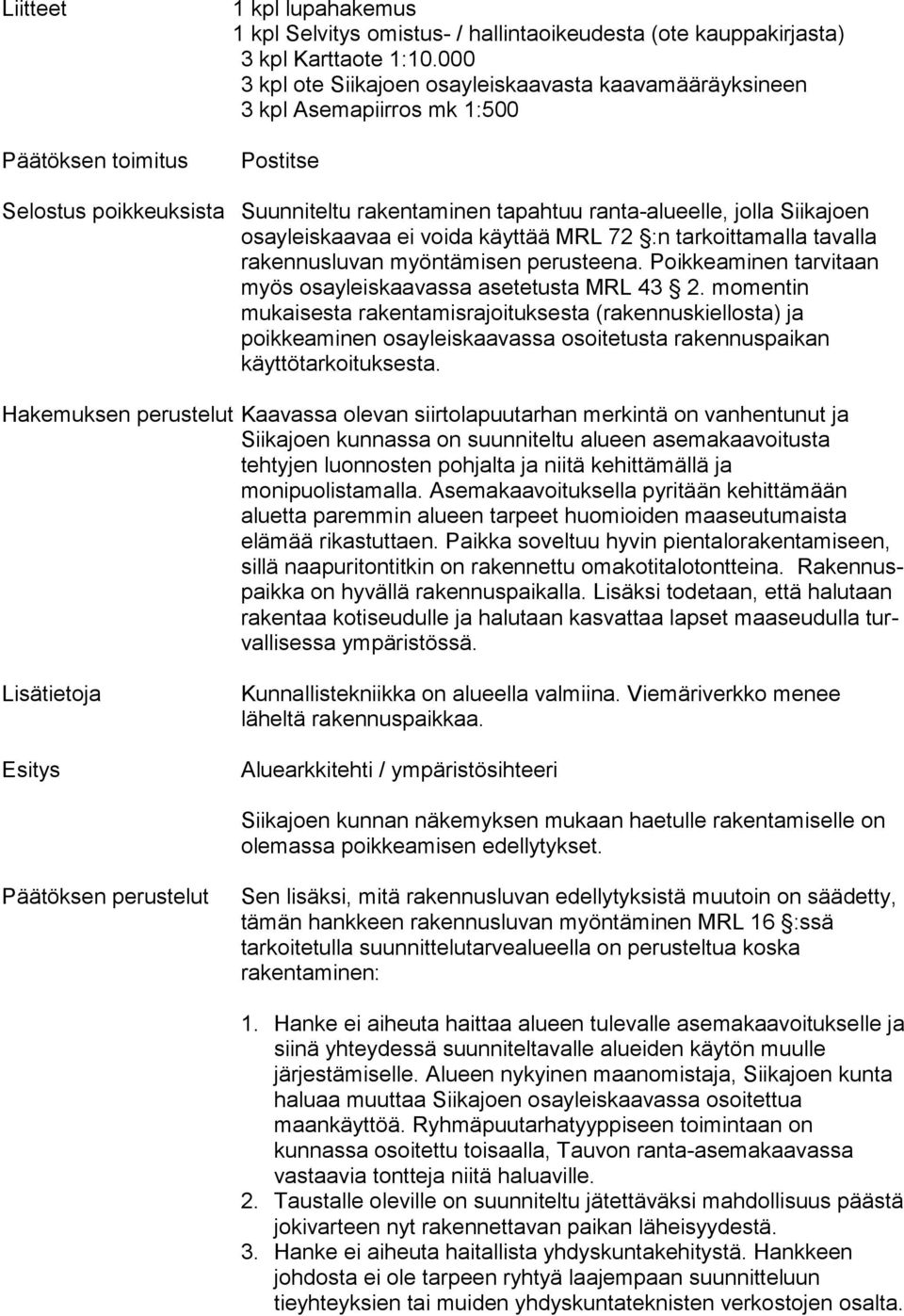 osayleiskaavaa ei voida käyttää MRL 72 :n tarkoit tamalla tavalla rakennusluvan myöntämisen perusteena. Poikkeaminen tarvitaan myös osayleiskaavassa asetetusta MRL 43 2.