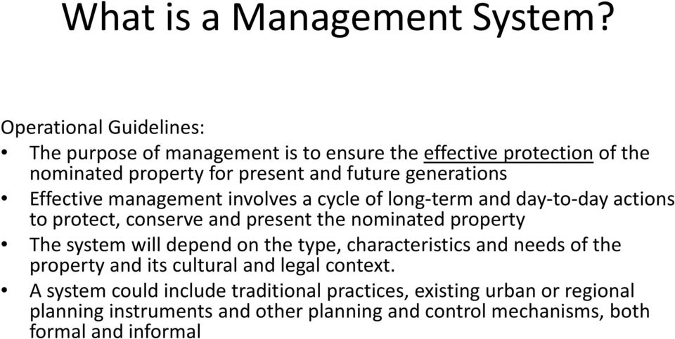 generations Effective management involves a cycle of long term and day to day actions to protect, conserve and present the nominated property The