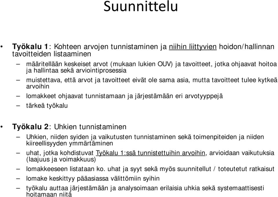 arvotyyppejä tärkeä työkalu Työkalu 2: Uhkien tunnistaminen Uhkien, niiden syiden ja vaikutusten tunnistaminen sekä toimenpiteiden ja niiden kiireellisyyden ymmärtäminen uhat, jotka kohdistuvat