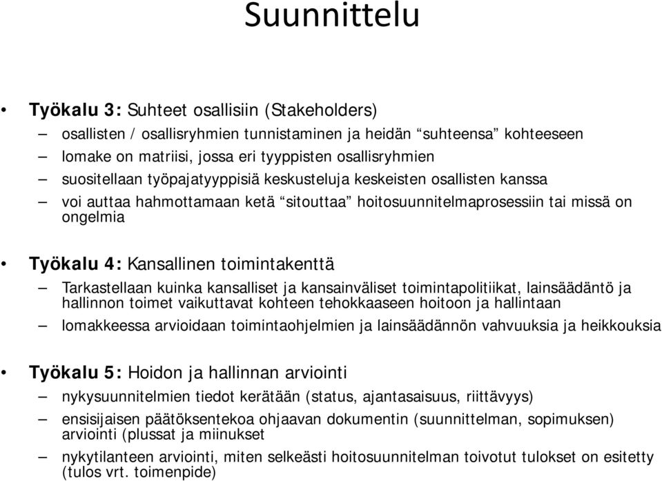 kuinka kansalliset ja kansainväliset toimintapolitiikat, lainsäädäntö ja hallinnon toimet vaikuttavat kohteen tehokkaaseen hoitoon ja hallintaan lomakkeessa arvioidaan id toimintaohjelmien i t i ja