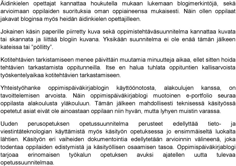 Jokainen käsin paperille piirretty kuva sekä oppimistehtäväsuunnitelma kannattaa kuvata tai skannata ja liittää blogiin kuvana. Yksikään suunnitelma ei ole enää tämän jälkeen kateissa tai pöllitty.