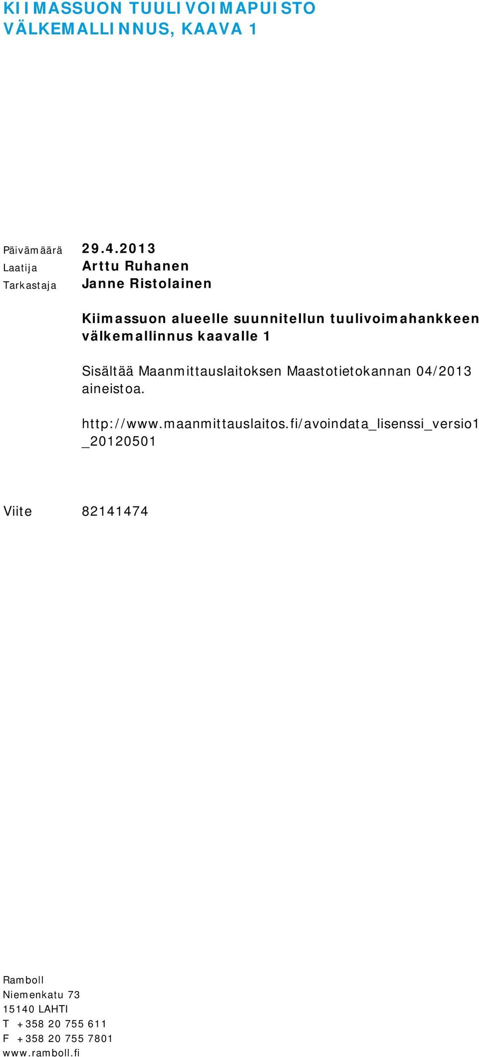 välkemallinnus kaavalle 1 Sisältää Maanmittauslaitoksen Maastotietokannan 04/2013 aineistoa. http://www.