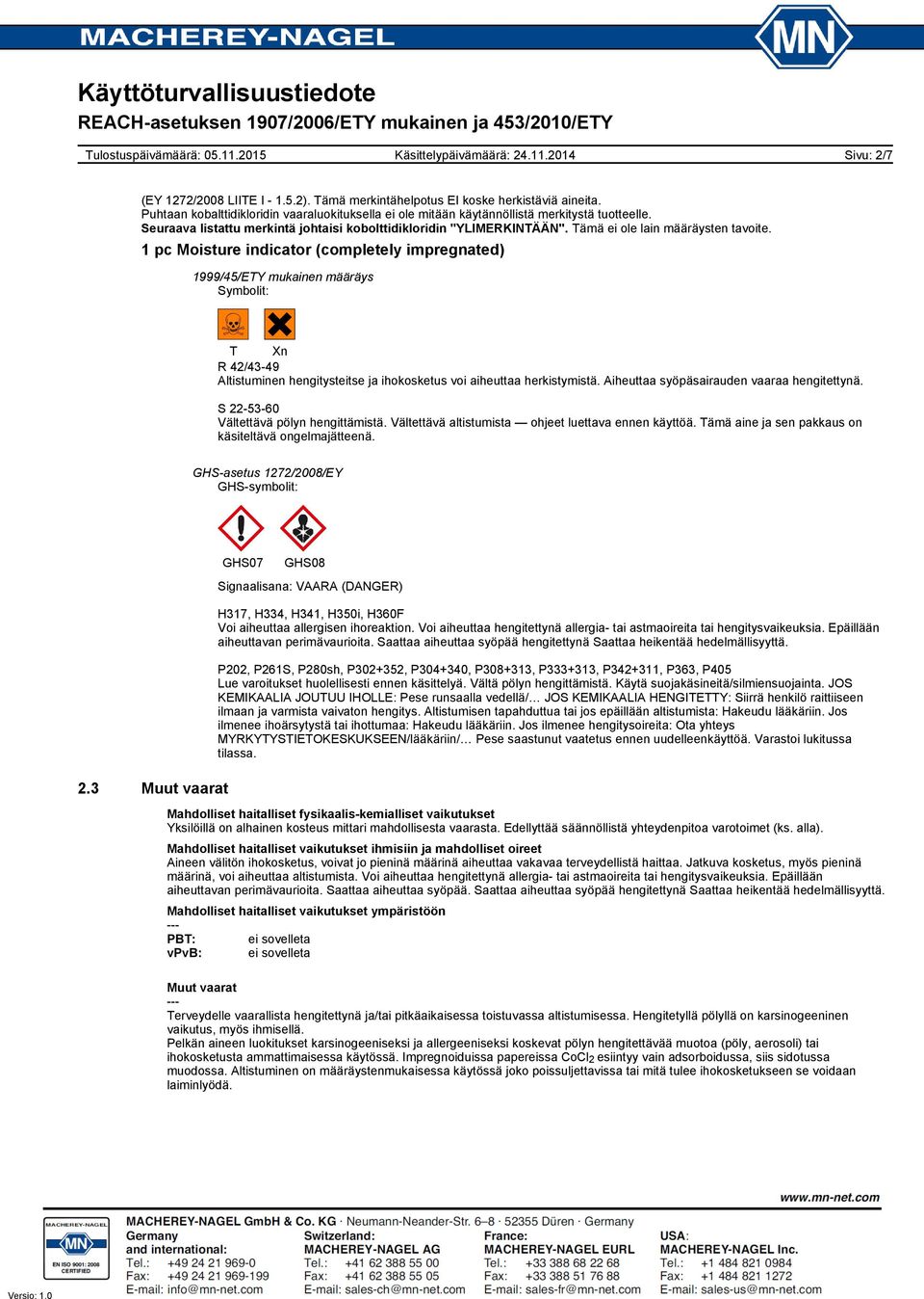 1999/45/ETY mukainen määräys Symbolit: T Xn R 42/43-49 Altistuminen hengitysteitse ja ihokosketus voi aiheuttaa herkistymistä. Aiheuttaa syöpäsairauden vaaraa hengitettynä.
