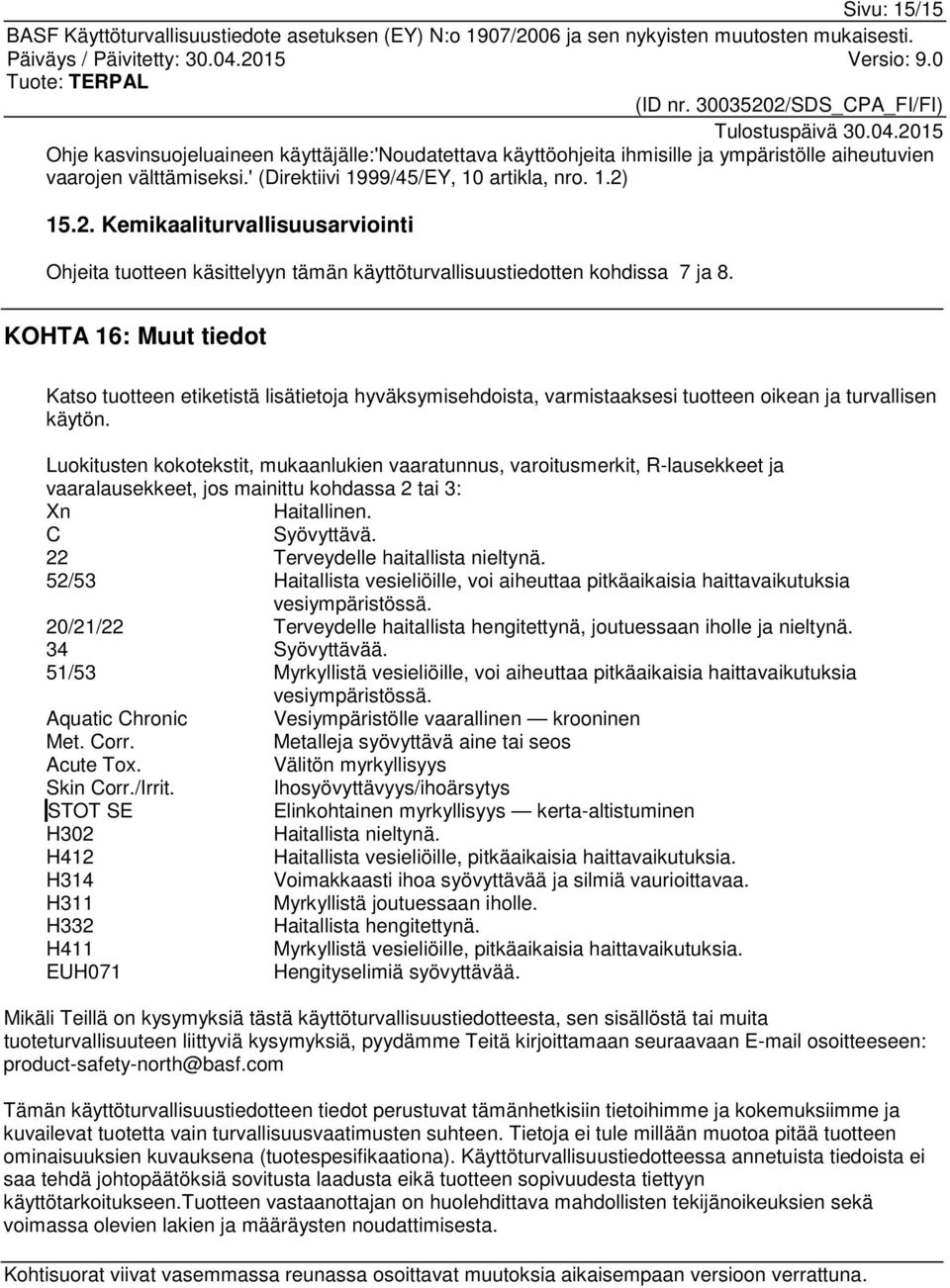 KOHTA 16: Muut tiedot Katso tuotteen etiketistä lisätietoja hyväksymisehdoista, varmistaaksesi tuotteen oikean ja turvallisen käytön.