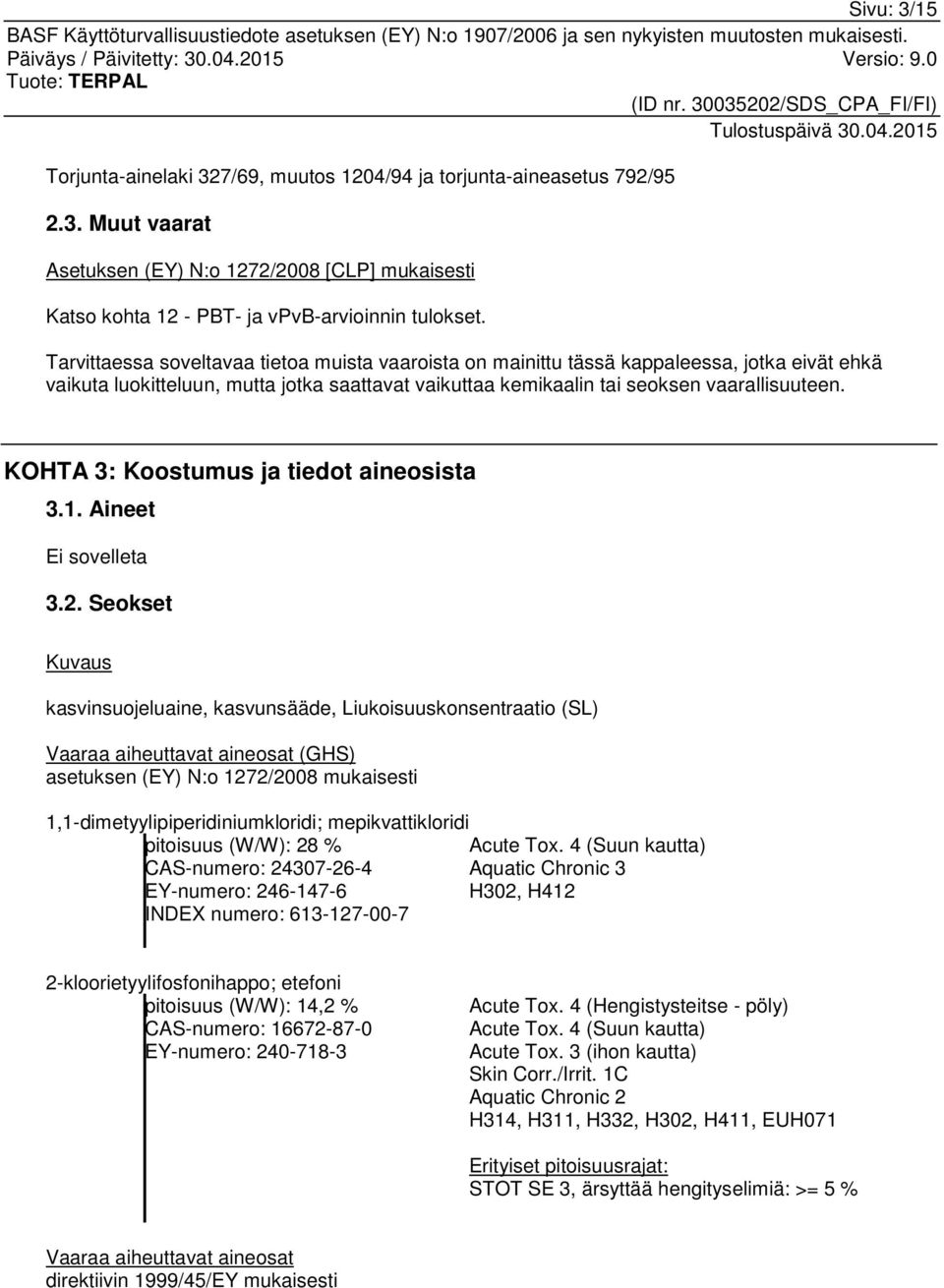 KOHTA 3: Koostumus ja tiedot aineosista 3.1. Aineet Ei sovelleta 3.2.