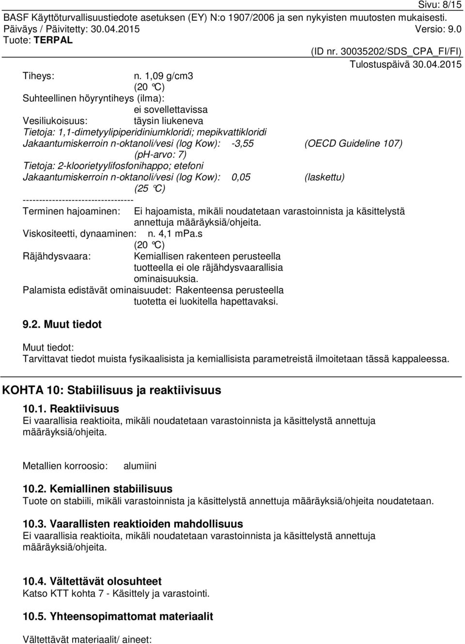 (log Kow): -3,55 (OECD Guideline 107) (ph-arvo: 7) Tietoja: 2-kloorietyylifosfonihappo; etefoni Jakaantumiskerroin n-oktanoli/vesi (log Kow): 0,05 (laskettu) (25 C) ----------------------------------