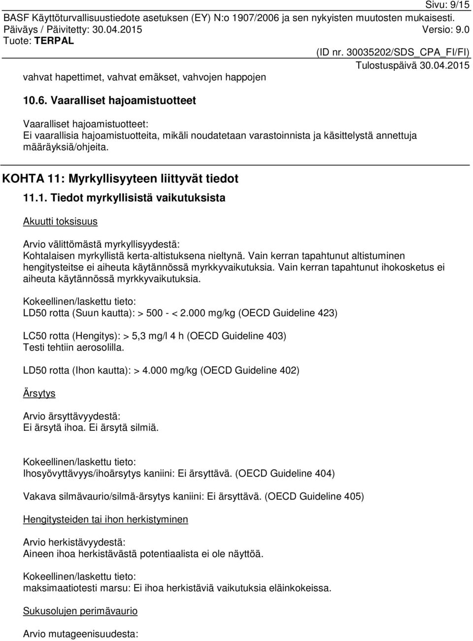 KOHTA 11: Myrkyllisyyteen liittyvät tiedot 11.1. Tiedot myrkyllisistä vaikutuksista Akuutti toksisuus Arvio välittömästä myrkyllisyydestä: Kohtalaisen myrkyllistä kerta-altistuksena nieltynä.