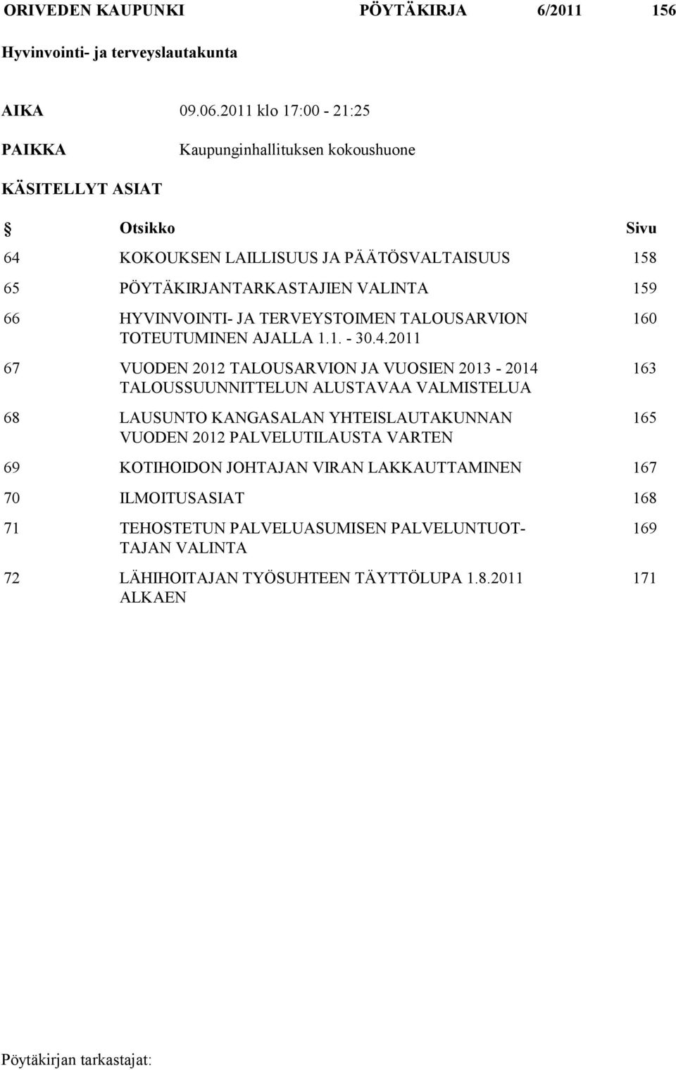 66 HYVINVOINTI- JA TERVEYSTOIMEN TALOUSARVION TOTEUTUMINEN AJALLA 1.1. - 30.4.