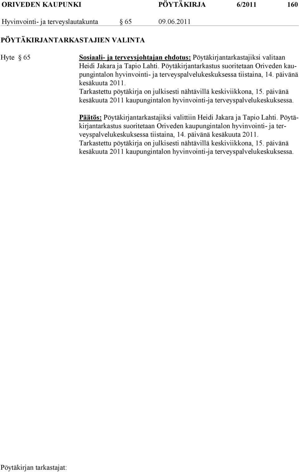 Pöytäkirjantarkastus suoritetaan Oriveden kaupun gin ta lon hy vin vointi- ja terveyspalvelukeskuksessa tiistaina, 14. päivänä kesäkuuta 2011.