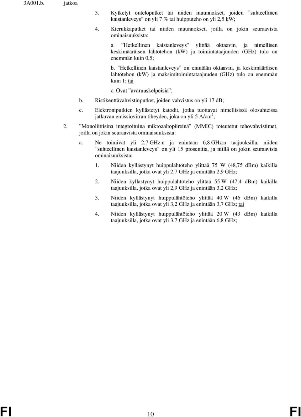 Hetkellinen kaistanleveys ylittää oktaavin, ja nimellisen keskimääräisen lähtötehon (kw) ja toimintataajuuden (GHz) tulo on enemmän kuin 0,5; b.