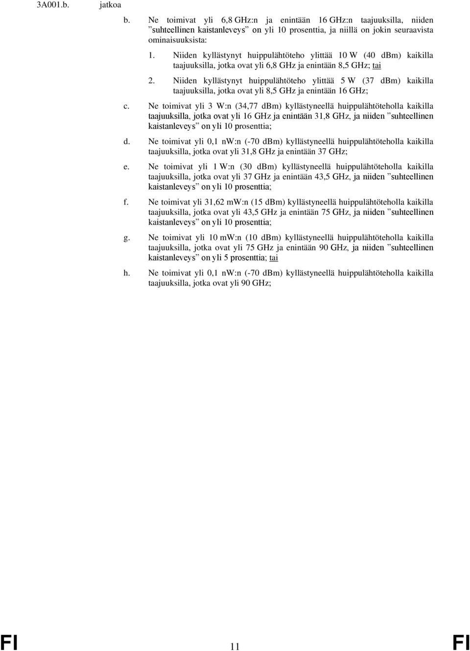 Niiden kyllästynyt huippulähtöteho ylittää 5 W (37 dbm) kaikilla taajuuksilla, jotka ovat yli 8,5 GHz ja enintään 16 GHz; c.