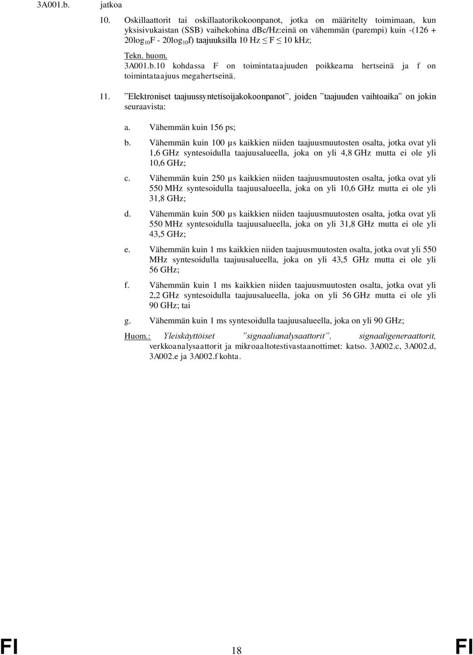10 Hz F 10 khz; 3A001.b.10 kohdassa F on toimintataajuuden poikkeama hertseinä ja f on toimintataajuus megahertseinä. 11.