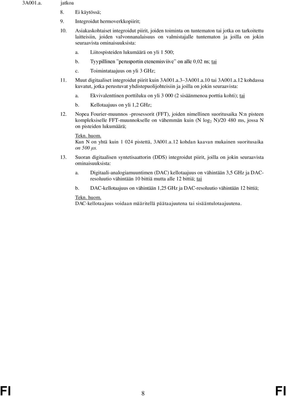 ominaisuuksista: a. Liitospisteiden lukumäärä on yli 1 500; b. Tyypillinen perusportin etenemisviive on alle 0,02 ns; tai c. Toimintataajuus on yli 3 GHz; 11.