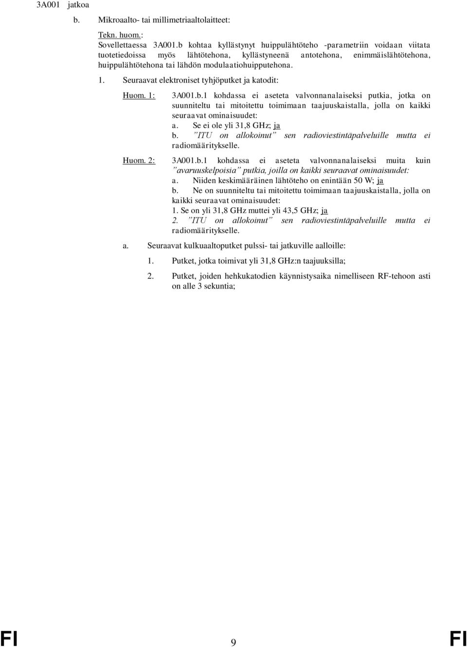 1. Seuraavat elektroniset tyhjöputket ja katodit: Huom. 1: 3A001.b.