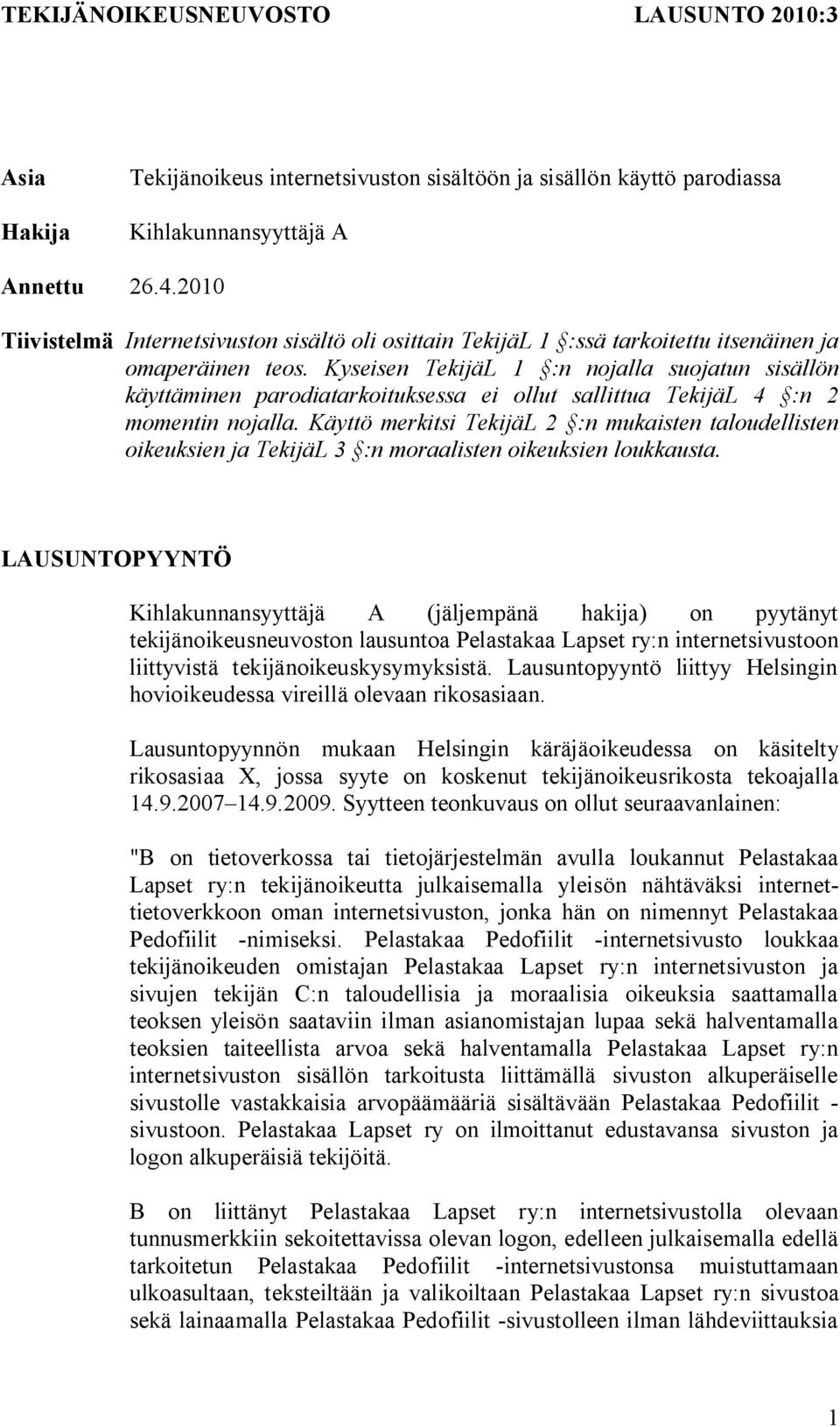 Kyseisen TekijäL 1 :n nojalla suojatun sisällön käyttäminen parodiatarkoituksessa ei ollut sallittua TekijäL 4 :n 2 momentin nojalla.