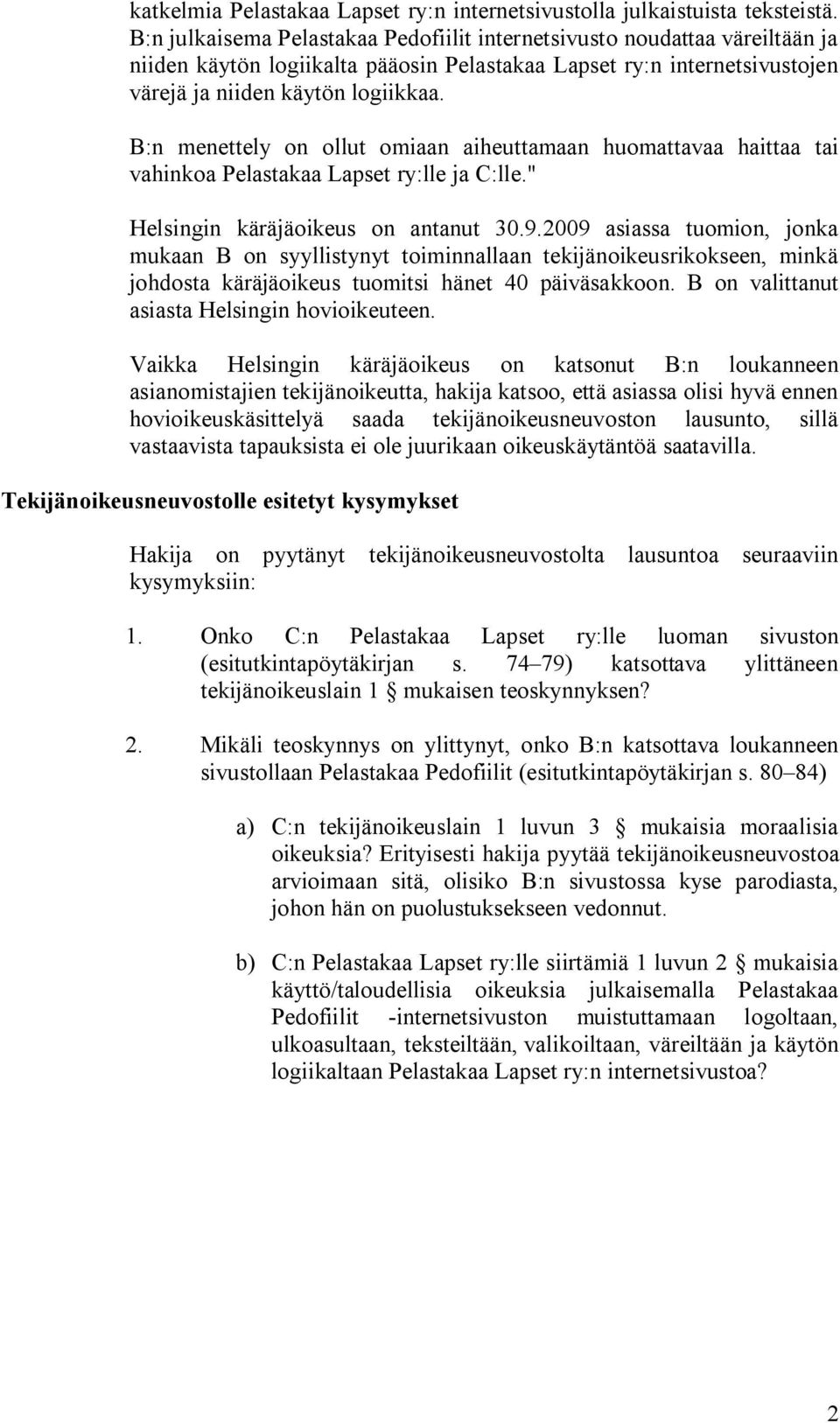 B:n menettely on ollut omiaan aiheuttamaan huomattavaa haittaa tai vahinkoa Pelastakaa Lapset ry:lle ja C:lle." Helsingin käräjäoikeus on antanut 30.9.