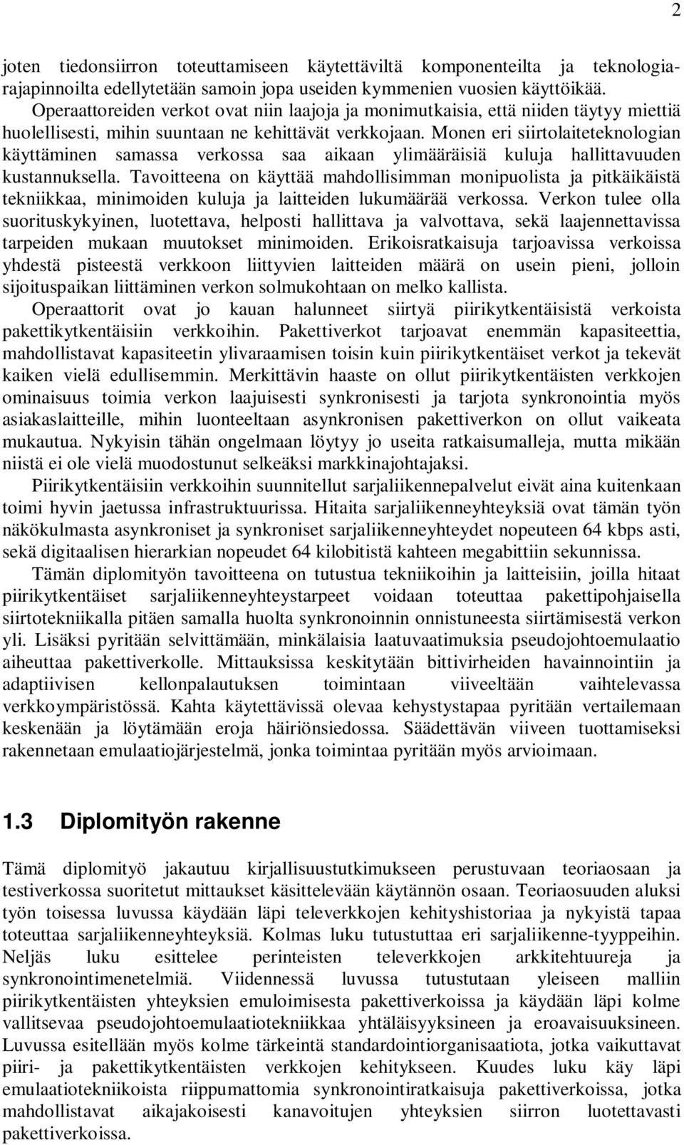 Monen eri siirtolaiteteknologian käyttäminen samassa verkossa saa aikaan ylimääräisiä kuluja hallittavuuden kustannuksella.