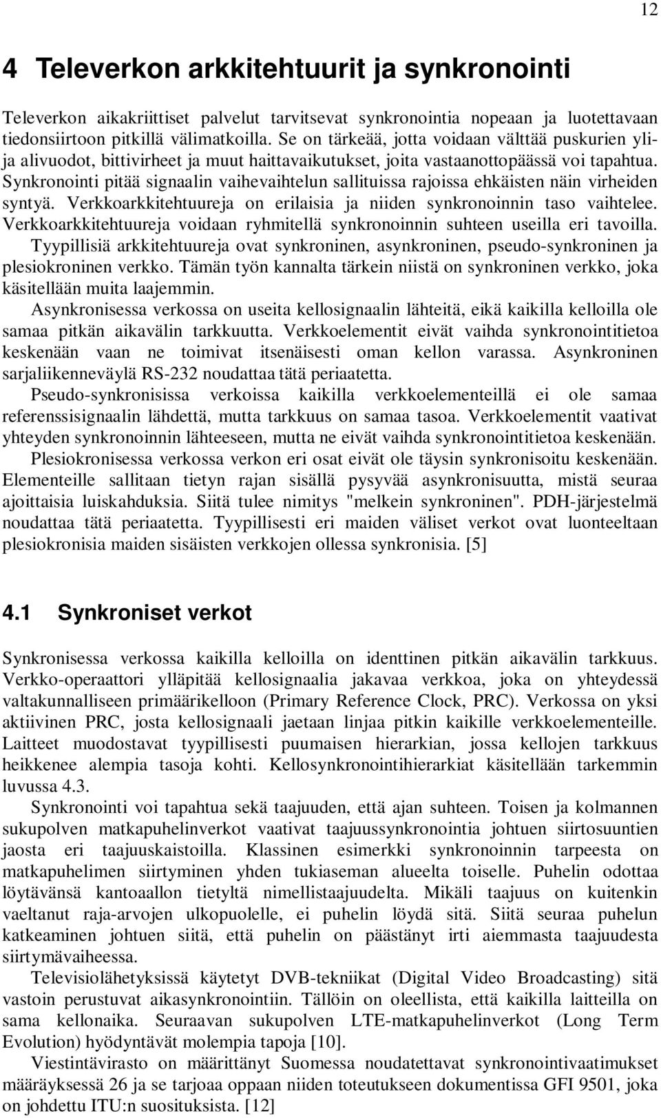 Synkronointi pitää signaalin vaihevaihtelun sallituissa rajoissa ehkäisten näin virheiden syntyä. Verkkoarkkitehtuureja on erilaisia ja niiden synkronoinnin taso vaihtelee.