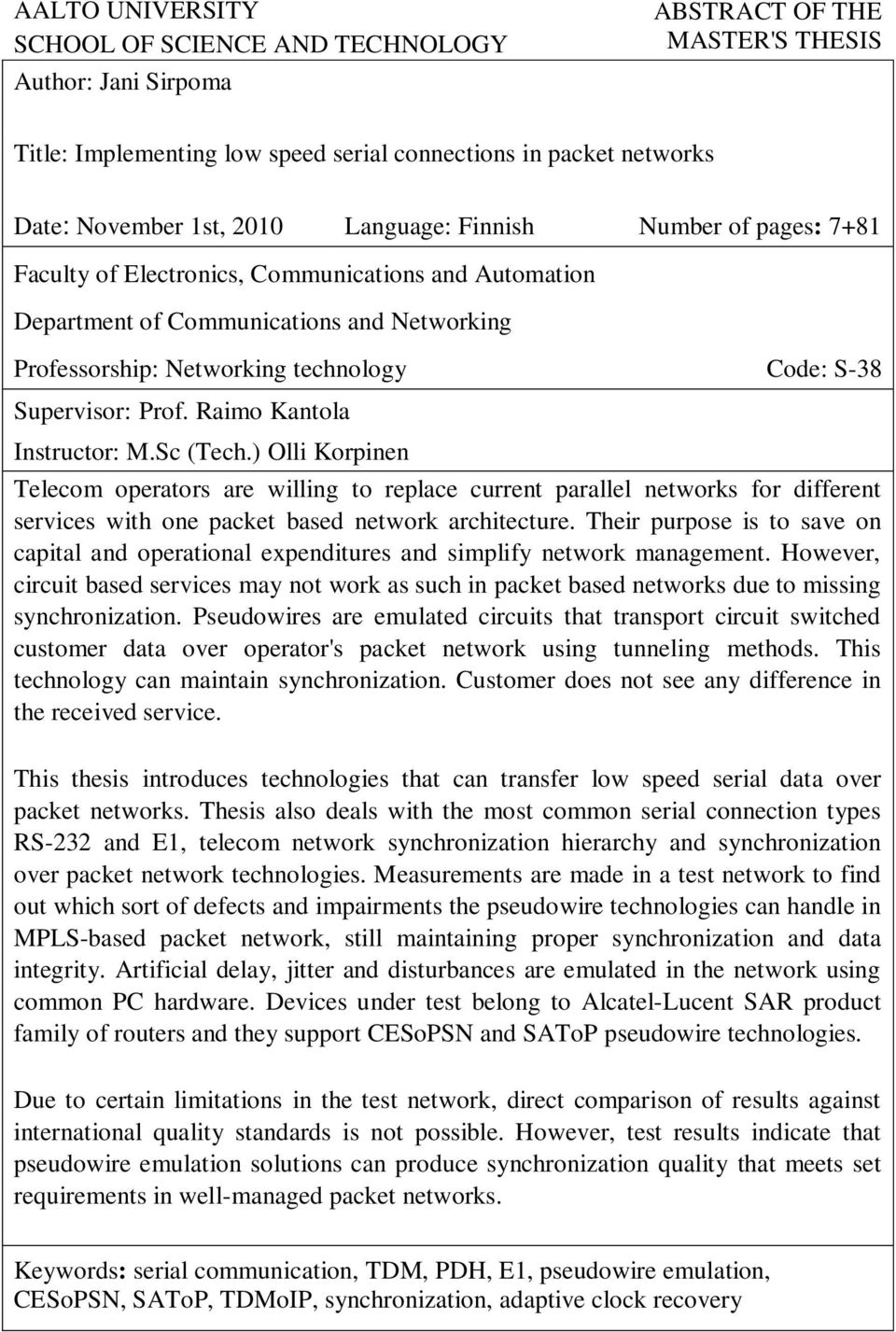 Prof. Raimo Kantola Instructor: M.Sc (Tech.) Olli Korpinen Telecom operators are willing to replace current parallel networks for different services with one packet based network architecture.