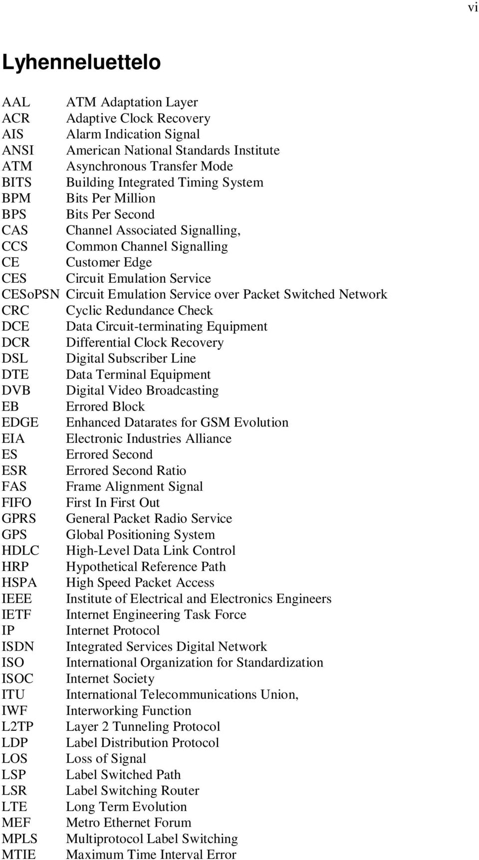 Service over Packet Switched Network CRC Cyclic Redundance Check DCE Data Circuit-terminating Equipment DCR Differential Clock Recovery DSL Digital Subscriber Line DTE Data Terminal Equipment DVB