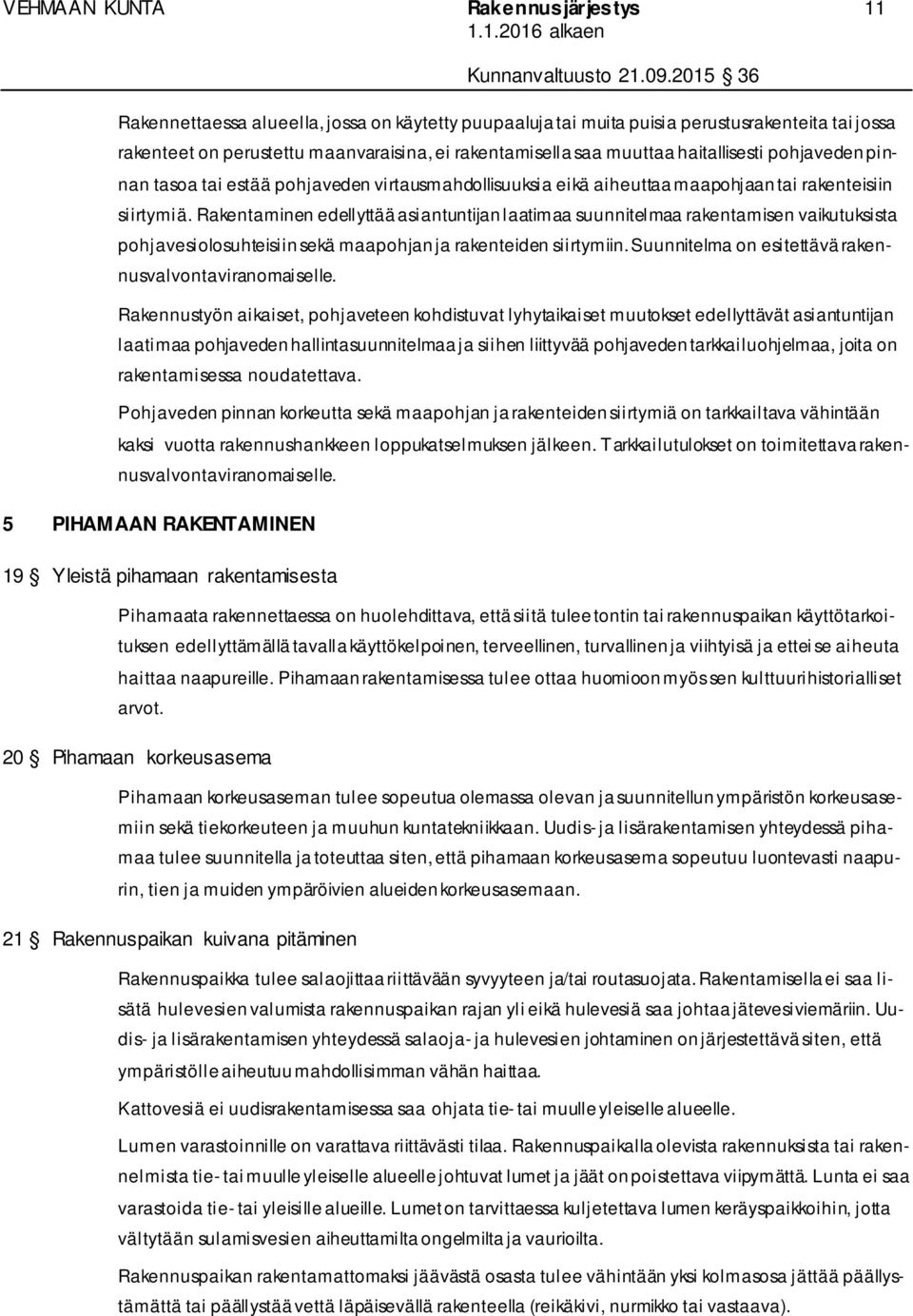 Rakentaminen edellyttää asiantuntijan laatimaa suunnitelmaa rakentamisen vaikutuksista pohjavesiolosuhteisiin sekä maapohjan ja rakenteiden siirtymiin.