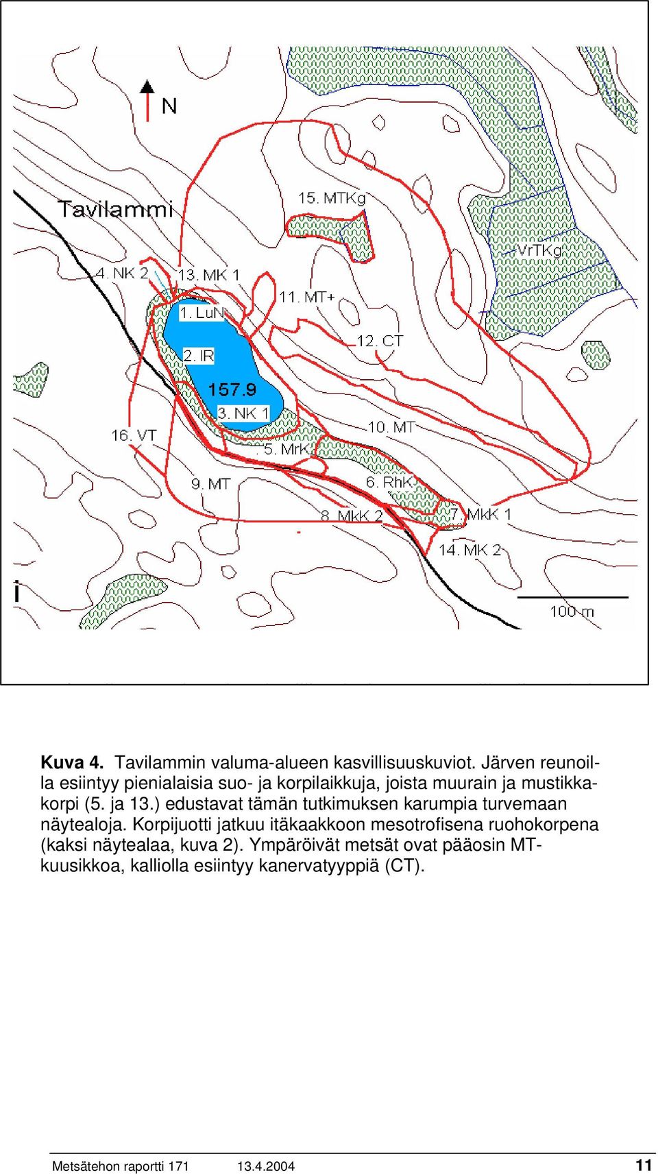 ) edustavat tämän tutkimuksen karumpia turvemaan näytealoja.