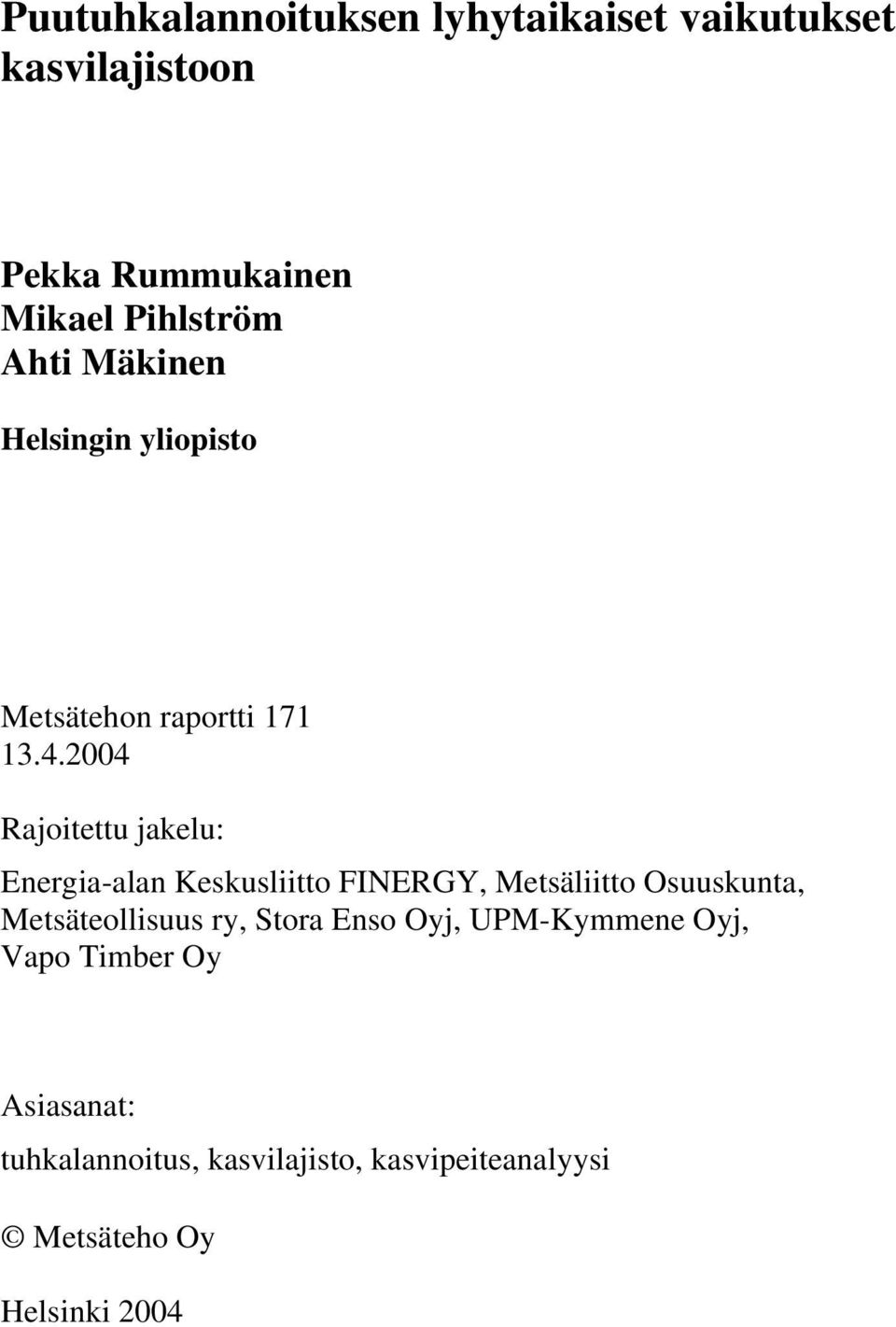 2004 Rajoitettu jakelu: Energia-alan Keskusliitto FINERGY, Metsäliitto Osuuskunta, Metsäteollisuus