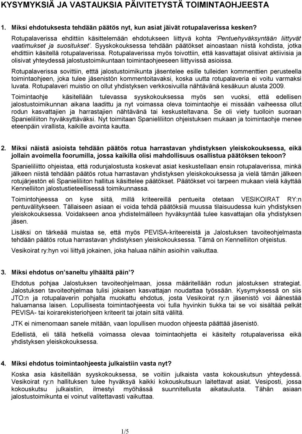 Syyskokouksessa tehdään päätökset ainoastaan niistä kohdista, jotka ehdittiin käsitellä rotupalaverissa.