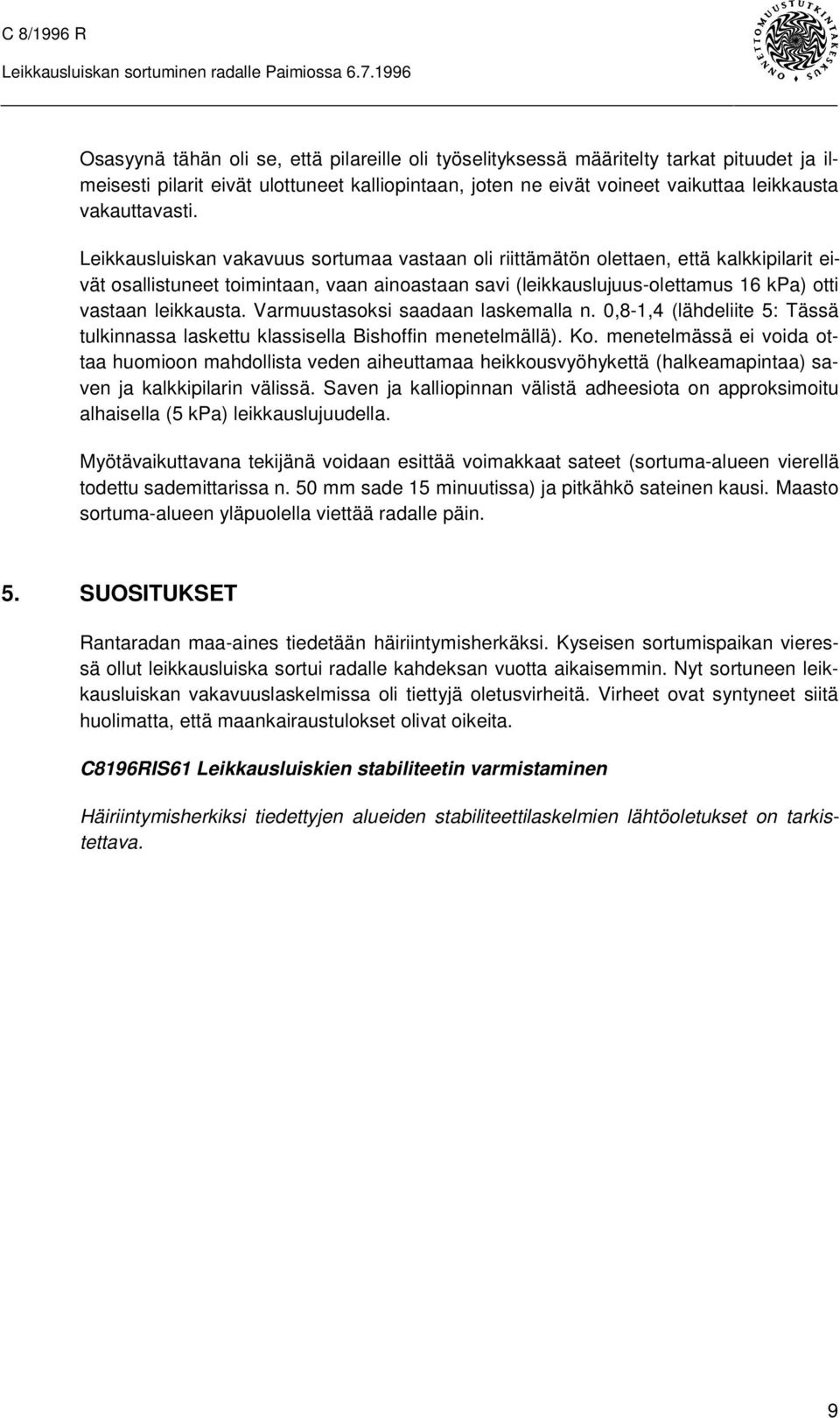 Varmuustasoksi saadaan laskemalla n. 0,8-1,4 (lähdeliite 5: Tässä tulkinnassa laskettu klassisella Bishoffin menetelmällä). Ko.