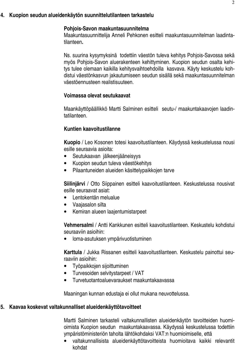Kuopion seudun osalta kehitys tulee olemaan kaikilla kehitysvaihtoehdoilla kasvava.