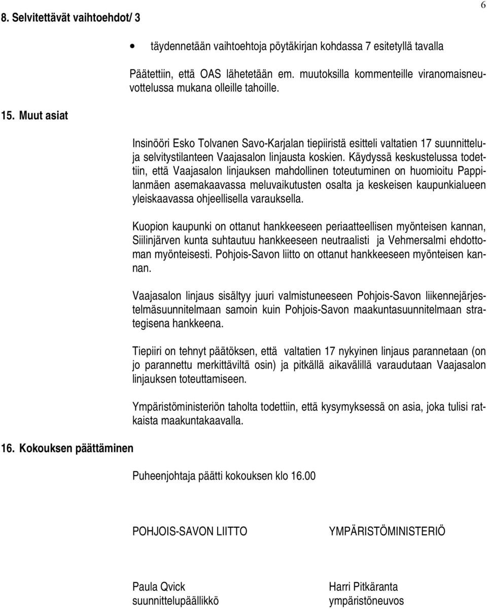 Kokouksen päättäminen Insinööri Esko Tolvanen Savo-Karjalan tiepiiristä esitteli valtatien 17 suunnitteluja selvitystilanteen Vaajasalon linjausta koskien.