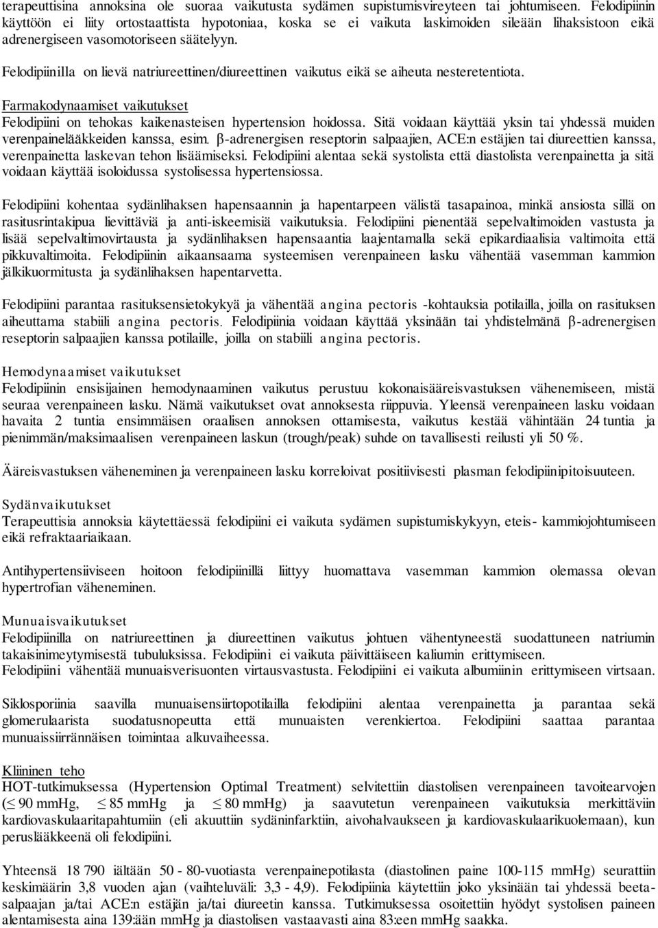 Felodipiinilla on lievä natriureettinen/diureettinen vaikutus eikä se aiheuta nesteretentiota. Farmakodynaamiset vaikutukset Felodipiini on tehokas kaikenasteisen hypertension hoidossa.