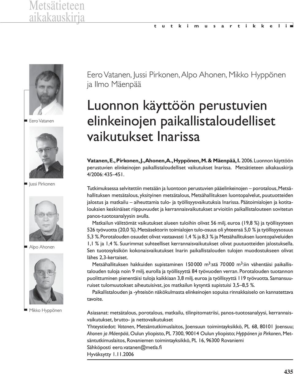 Luonnon käyttöön perustuvien elinkeinojen paikallistaloudelliset vaikutukset Inarissa. Metsätieteen aikakauskirja 4/2006: 435 451.