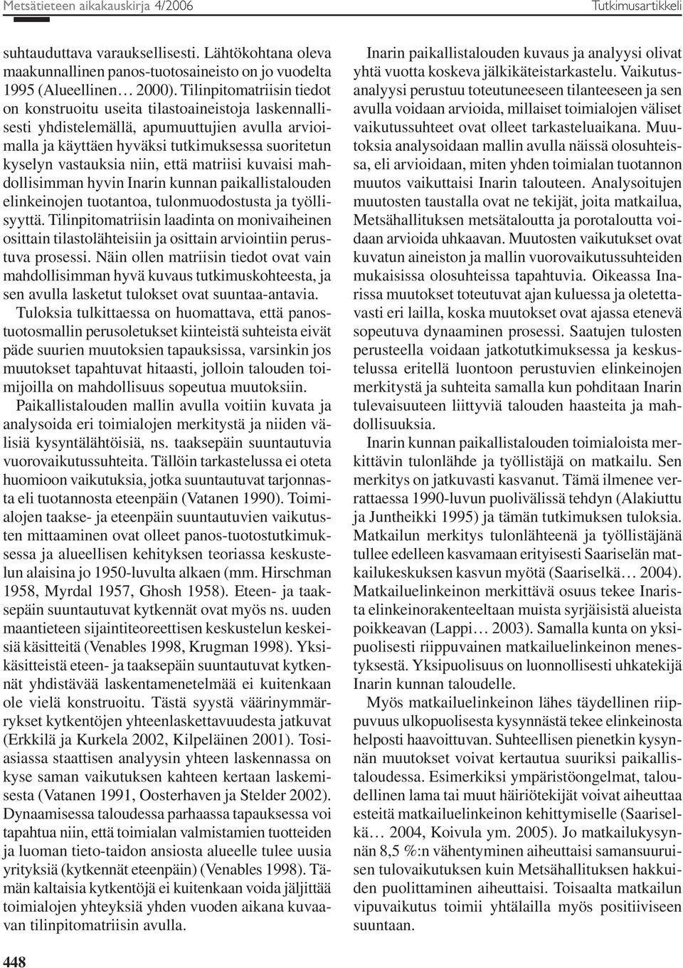 niin, että matriisi kuvaisi mahdollisimman hyvin Inarin kunnan paikallistalouden elinkeinojen tuotantoa, tulonmuodostusta ja työllisyyttä.