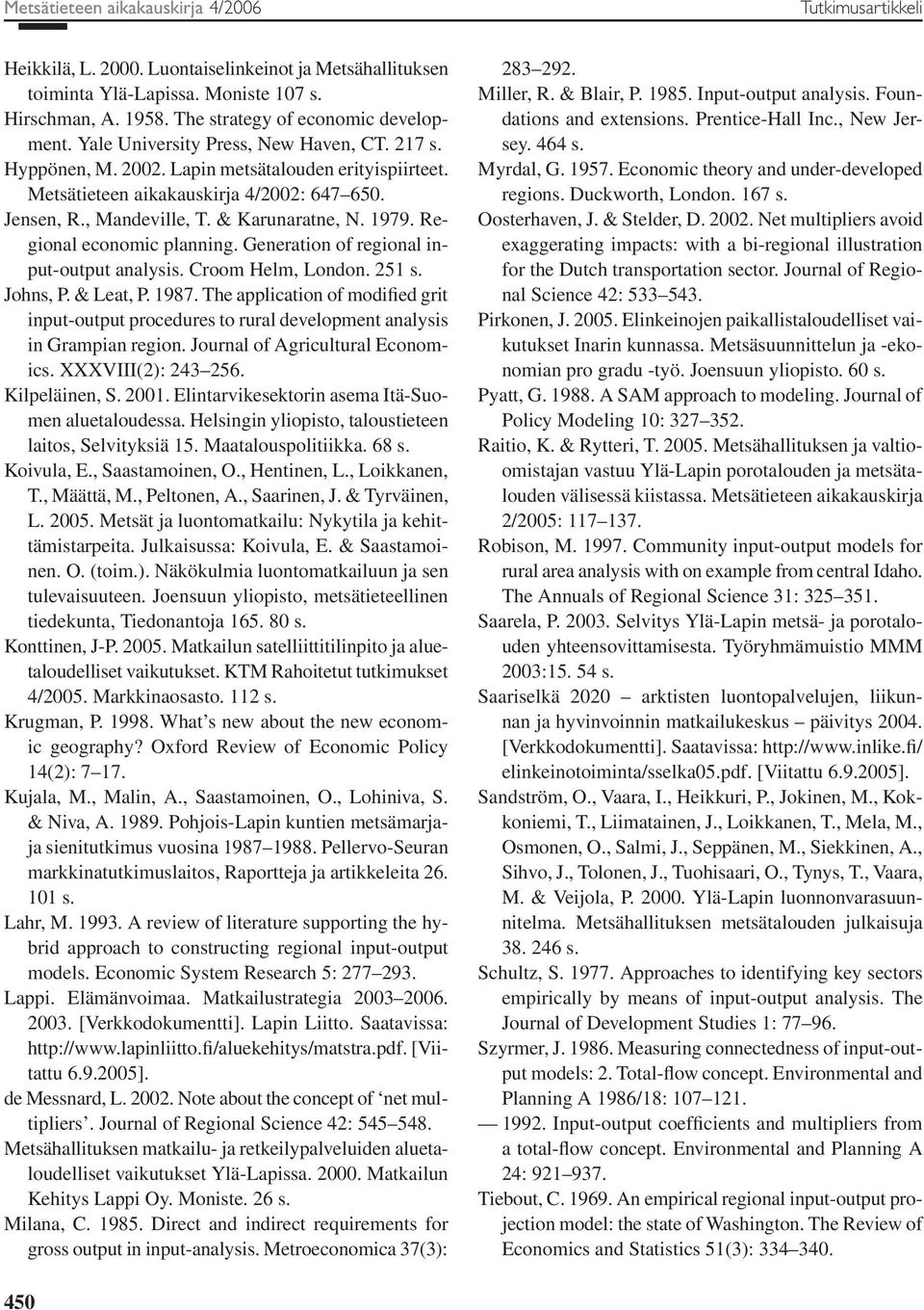 , Mandeville, T. & Karunaratne, N. 1979. Regional economic planning. Generation of regional input-output analysis. Croom Helm, London. 251 s. Johns, P. & Leat, P. 1987.
