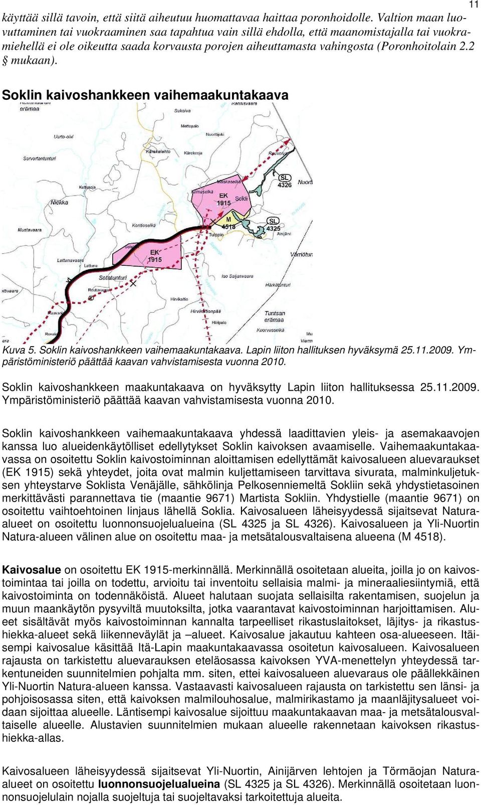 2 mukaan). Soklin kaivoshankkeen vaihemaakuntakaava Kuva 5. Soklin kaivoshankkeen vaihemaakuntakaava. Lapin liiton hallituksen hyväksymä 25.11.2009.