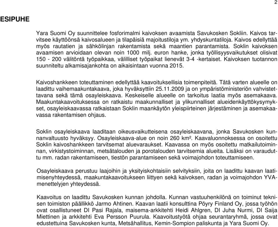 euron hanke, jonka työllisyysvaikutukset olisivat 150-200 välitöntä työpaikkaa, välilliset työpaikat lienevät 3-4 -kertaiset.