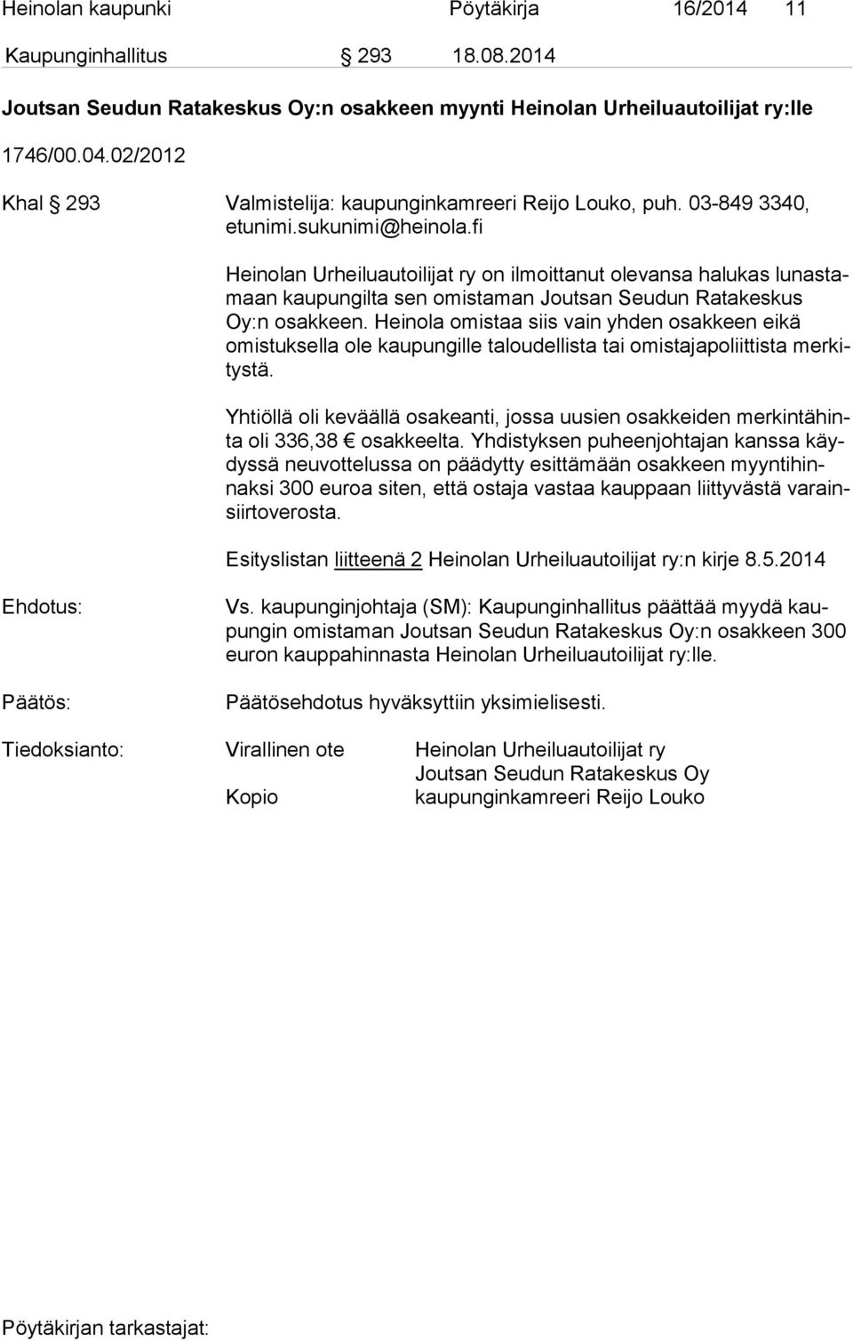 fi Heinolan Urheiluautoilijat ry on ilmoittanut olevansa halukas lu nas tamaan kaupungilta sen omistaman Joutsan Seudun Ratakeskus Oy:n osakkeen.