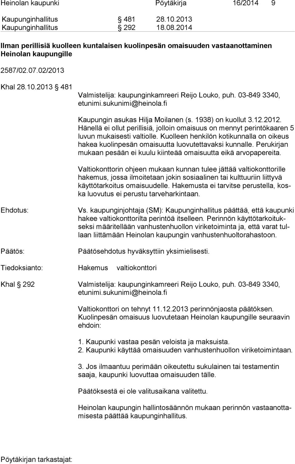 03-849 3340, etunimi.sukunimi@heinola.fi Kaupungin asukas Hilja Moilanen (s. 1938) on kuollut 3.12.2012.