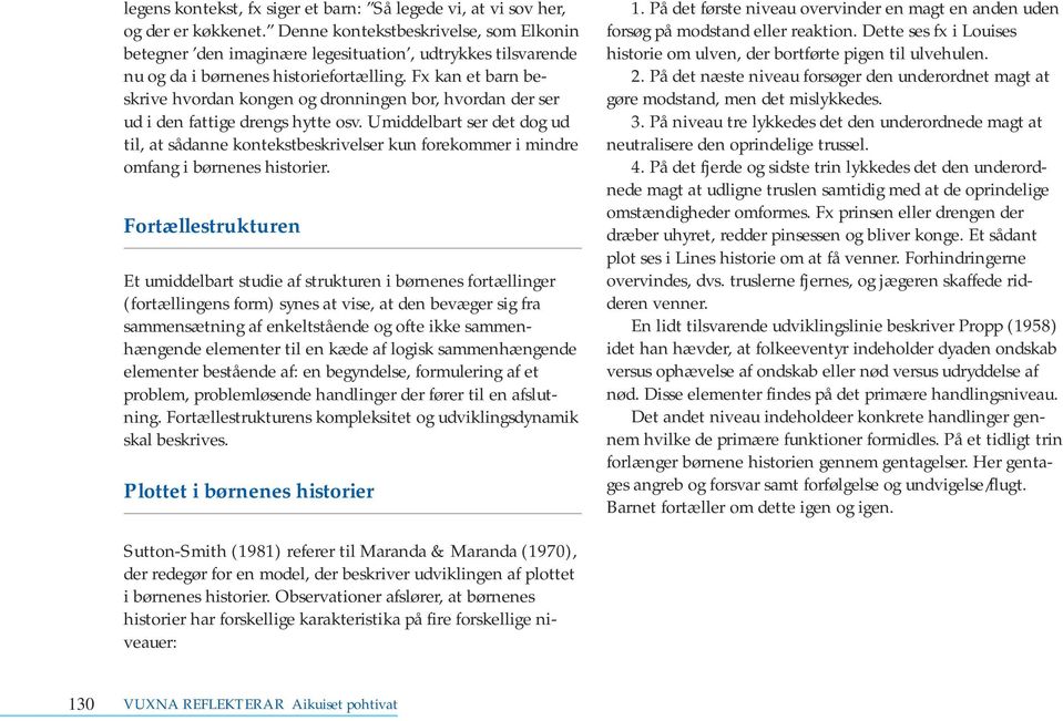 Fx kan et barn beskrive hvordan kongen og dronningen bor, hvordan der ser ud i den fattige drengs hytte osv.